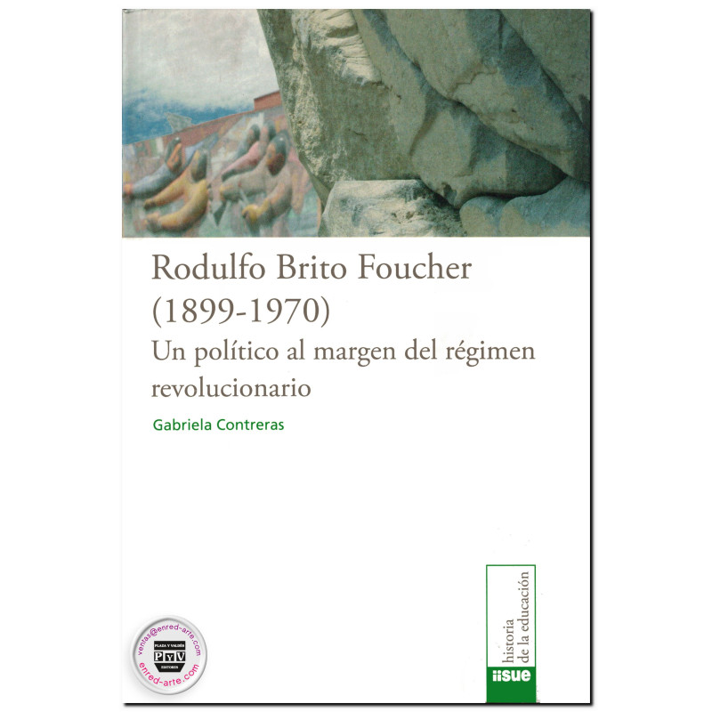 RODULFO BRITO FOUCHER (1899-1970), Un político al margen del movimiento revolucionario, Gabriela Contreras