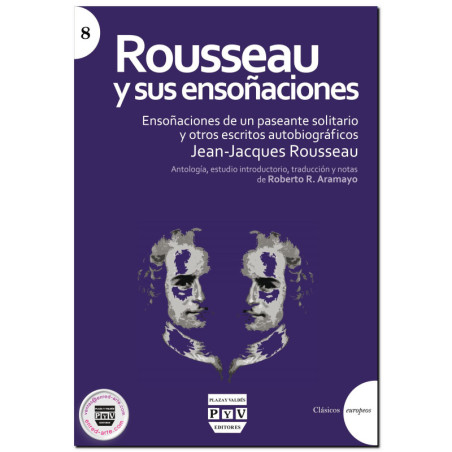 ROUSSEAU Y SUS ENSOÑACIONES, Ensoñaciones de un paseante solitario y otros escritos autobiográficos, Jean-Jacques Rousseau,Rober