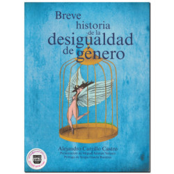 BREVE HISTORIA DE LA DESIGUALDAD DE GÉNERO, Alejandro Carrillo Castro