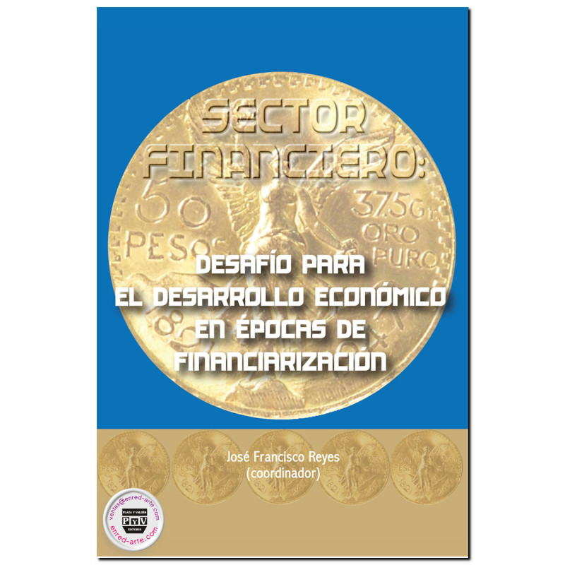 SECTOR FINANCIERO, Desafío para el desarrollo económico de México en épocas de financiarización, José Francisco Reyes Durán