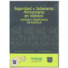 SEGURIDAD Y SOBERANÍA ALIMENTARIA EN MÉXICO, Análisis y propuestas de política, Rita Schwentesius Rindermann