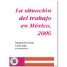 LA SITUACIÓN DEL TRABAJO EN MÉXICO, 2006, Enrique De La Garza Toledo,Carlos Salas