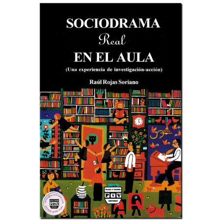 SOCIODRAMA REAL EN EL AULA, Una experiencia de investigación-acción, Raúl Rojas Soriano