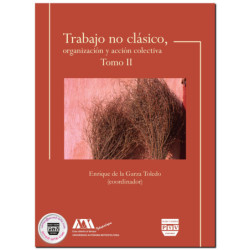 TRABAJO NO CLÁSICO, TOMO II, Organización y acción colectiva, Enrique De La Garza Toledo