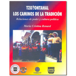 TZO?ONTAHAL: LOS CAMINOS DE LA TRADICIÓN, Relaciones de poder y cultura política, María Cristina Renard