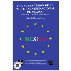 UNA NUEVA VISIÓN DE LA POLÍTICA INTERNACIONAL DE MÉXICO, Relaciones con la Unión Europea, Eduardo Morales Pérez