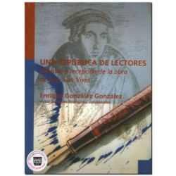 UNA REPÚBLICA DE LECTORES, Difusión y recepción de la obra de Juan Luis Vives, Enrique González González