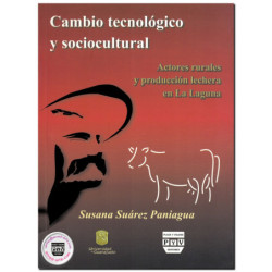 CAMBIO TECNOLÓGICO Y SOCIOCULTURAL, Actores rurales y producción lechera en La Laguna, Susana Suárez Paniagua