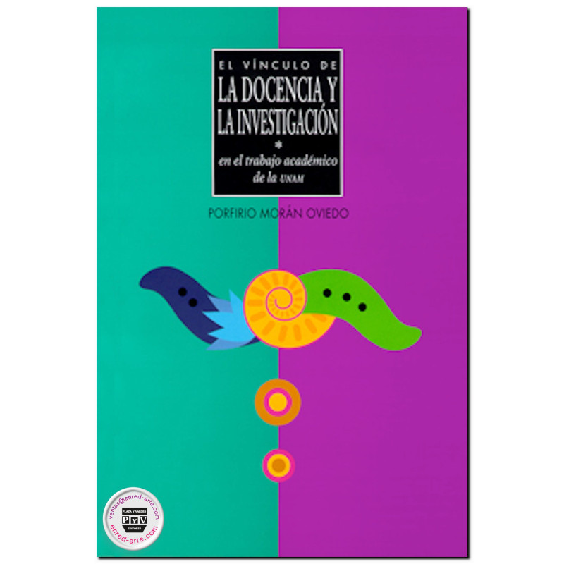 EL VÍNCULO DE LA DOCENCIA Y LA INVESTIGACIÓN, En el trabajo académico de la UNAM, Porfirio Morán Oviedo
