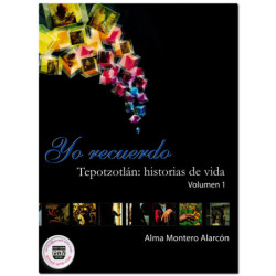YO RECUERDO TEPOTZOTLÁN, Historia de vida Vol. 1, Alma Montero Alarcón