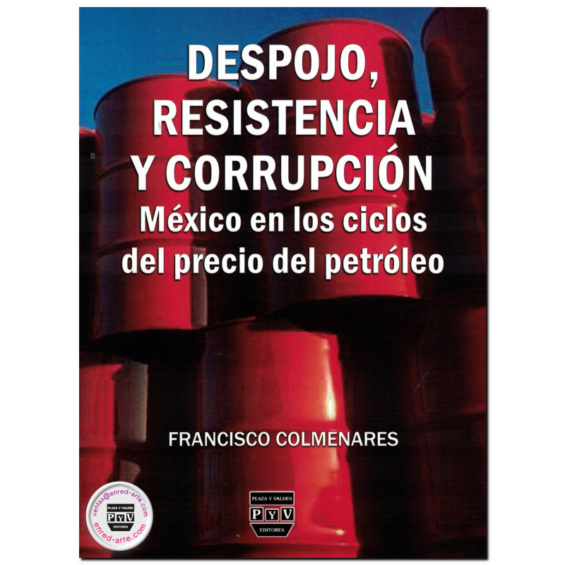 DESPOJO, RESISTENCIA Y CORRUPCIÓN, México en los ciclos del precio del petróleo, Cesar Francisco Colmenares