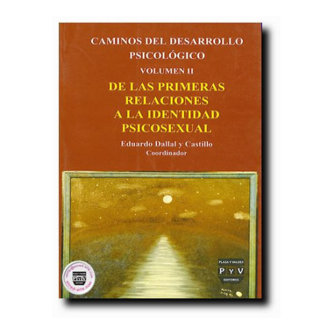 CAMINOS DEL DESARROLLO PSICOLÓGICO, Vol. II, De las primeras relaciones a la identidad, Eduardo Dallal y Castillo