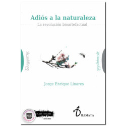 ADIÓS A LA NATURALEZA, La revolución bioartefactual, Jorge Enrique Linares