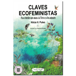 CLAVES ECOFEMINISTAS, Para rebeldes que aman a la Tierra y a los animales, Alicia H. Puleo