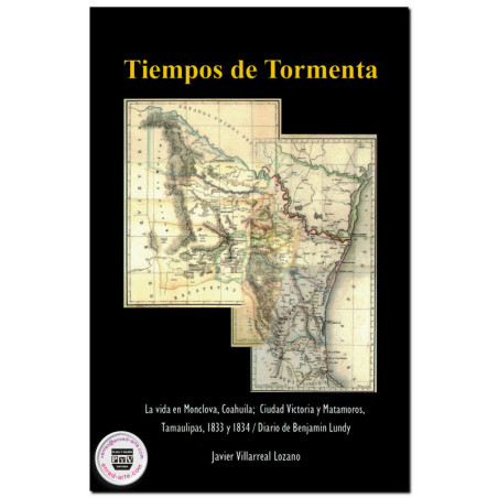 Tiempos De Tormenta, La Vida En Monclova, Coahuila, Ciudad Victoria Y Matamoros, Tamaulipas, 1833 Y 1834 / Diario De Benjamin Lu