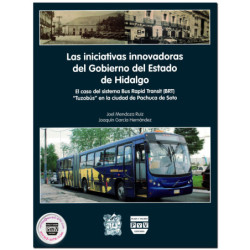 LAS INICIATIVAS INNOVADORAS DEL GOBIERNO DEL ESTADO DE HIDALGO, el caso del sistema Bus Rapid Transit (BRT) “Tuzobús” en la ciud