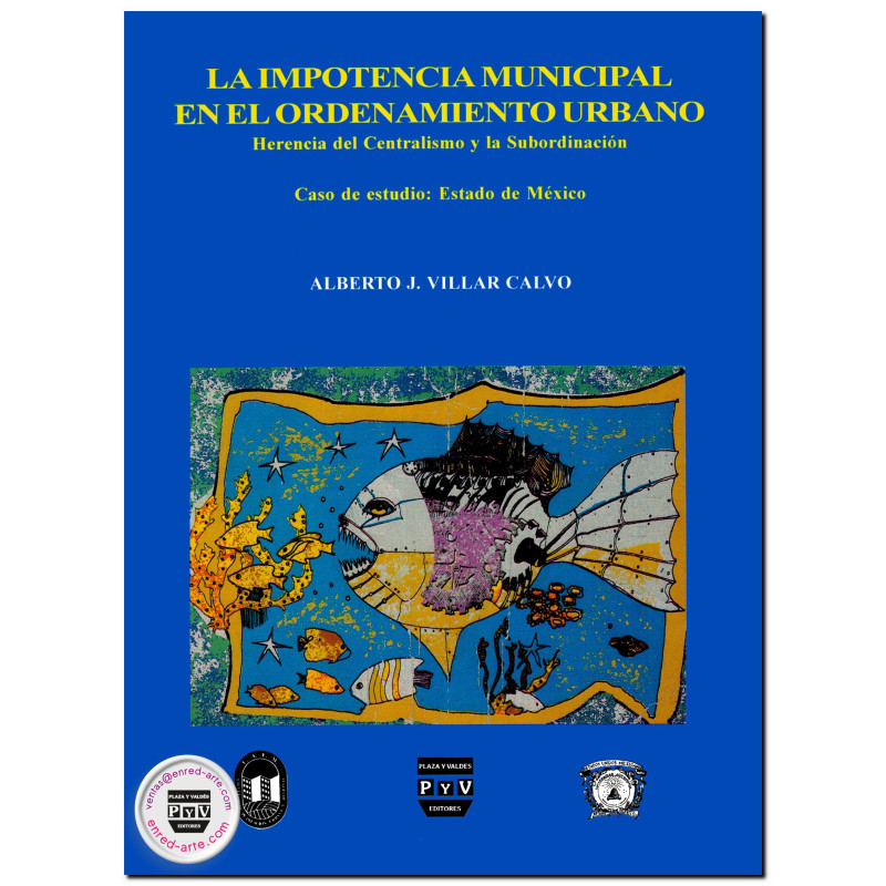 LA IMPOTENCIA MUNICIPAL EN EL ORDENAMIENTO URBANO, Herencia del centralismo y la subordinación, caso de estudio Estado de México