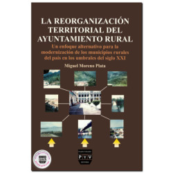 LA REORGANIZACIÓN TERRITORIAL DEL AYUNTAMIENTO RURAL, Un enfoque alternativo para la modernización de los municipios rurales del