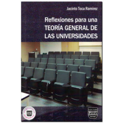 REFLEXIONES PARA UNA TEORÍA GENERAL DE LAS UNIVERSIDADES, Jacinto Toca Ramírez