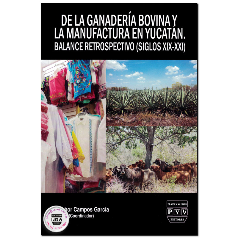 DE LA GANADERÍA BOVINA Y LA MANUFACTURA EN YUCATÁN, Balance retrospectivo (siglos XIX-XXI), Melchor Campos García