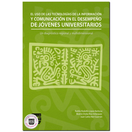 EL USO DE LAS TECNOLOGÍAS DE LA INFORMACIÓN Y COMUNICACIÓN EN EL DESEMPEÑO DE JÓVENES UNIVERSITARIOS, Un diagnóstico regional y