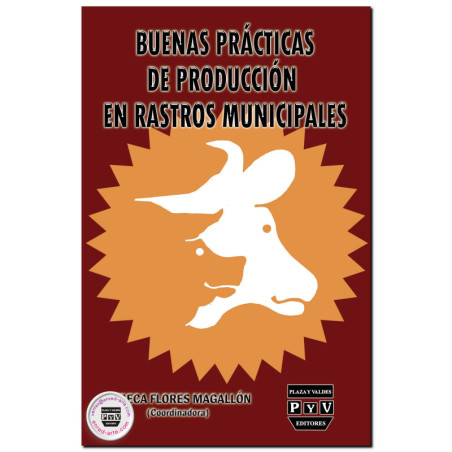 BUENAS PRÁCTICAS DE PRODUCCIÓN EN RASTROS MUNICIPALES, Rebeca Flores Magallón