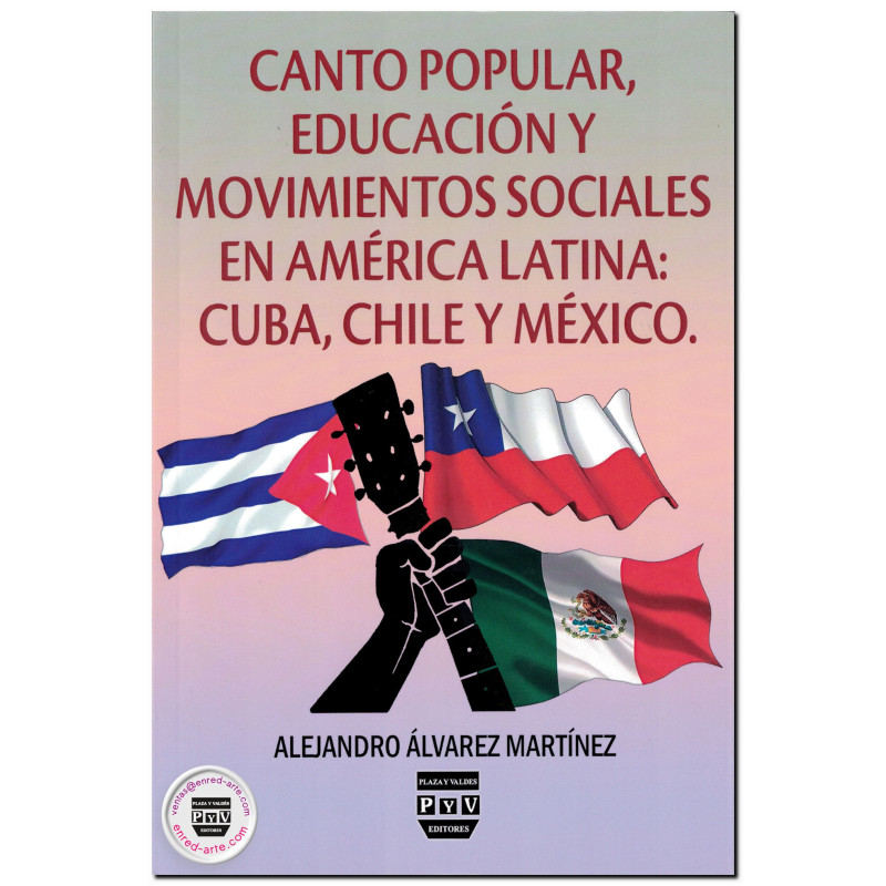 CANTO POPULAR, EDUCACIÓN Y MOVIMIENTOS SOCIALES EN AMÉRICA LATINA: Cuba, Chile y México, Alejandro Álvarez Martínez