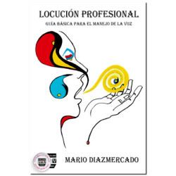 LOCUCIÓN PROFESIONAL, Guía básica para el manejo de la voz, Mario Díaz Mercado