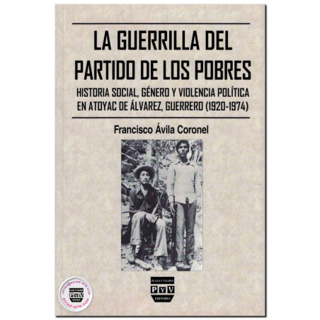 LA GUERRILLA DEL PARTIDO DE LOS POBRES. Historia social, género y violencia política en Atoyac de Álvarez, Guerrero (1920-1974),