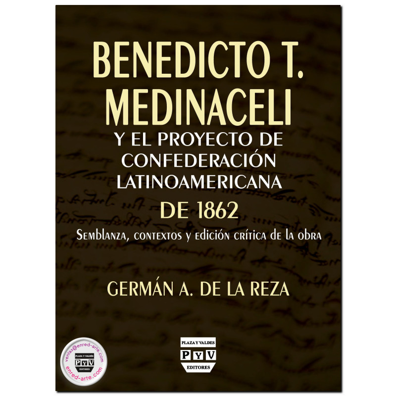 BENEDICTO T. MEDINACELI Y EL PROYECTO DE CONFEDERACIÓN LATINOAMERICANA DE 1862, Semblanza, contextos y edición crítica de la obr