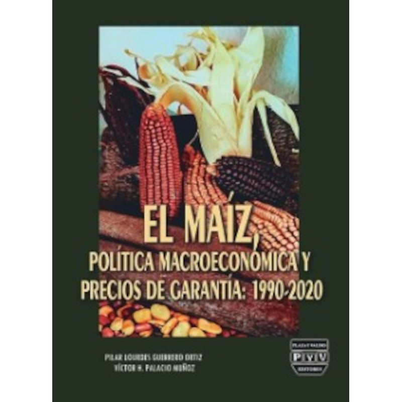 El Maíz, Política Macroeconómica Y Precios De Garantías: 1990-2020