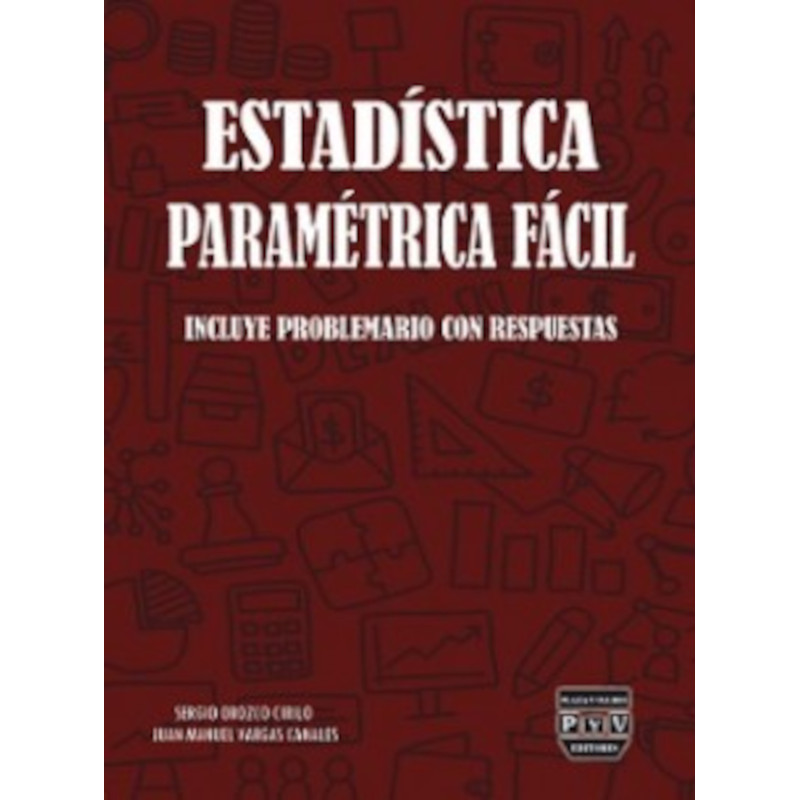 ESTADÍSTICA PARAMÉTRICA FÁCIL INCLUYE PROBLEMARIO CON RESPUESTAS, Sergio Orozco Cirilo,Juan Manuel Vargas Canales