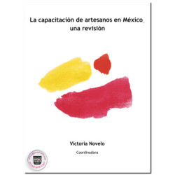 LA CAPACITACIÓN DE ARTESANOS EN MÉXICO, Una revisión, Victoria Novelo Oppenheim