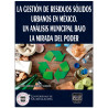 La Gestión De Residuos Sólidos En México. Un Análisis Municipal Bajo La Mirada Del Poder.