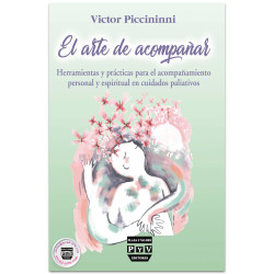 EL ARTE DE ACOMPAÑAR, Herramientas y prácticas para el acompañamiento personal y espiritual en cuidados paliativos, Víctor Picci