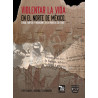 VIOLENTAR LA VIDA EN EL NORTE DE MÉXICO, Estado, tráficos y migrantes en la frontera con Texas,