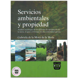SERVICIOS AMBIENTALES Y PROPIEDAD, Análisis sociológico de los procesos de apropiación de la tierra, el agua y el bosque en una