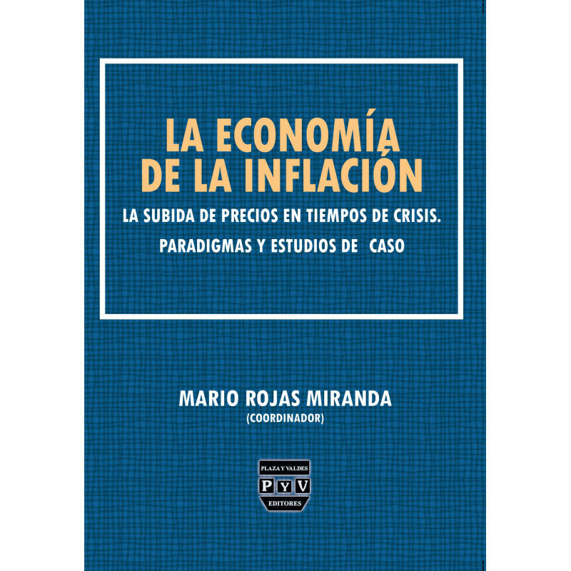 LA ECONOMÍA DE LA INFLACIÓN, LA SUBIDA DE PRECIOS EN TIEMPOS DE CRISIS. PARADIGMAS Y ESTUDIOS DE CASO