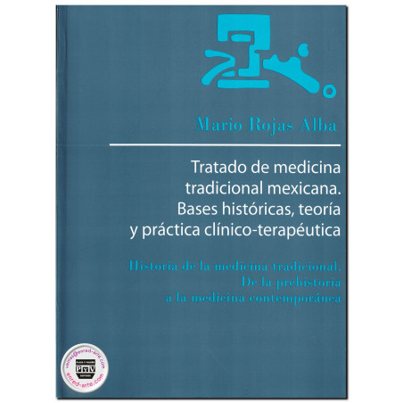 TRATADO DE MEDICINA TRADICIONAL MEXICANA, Bases históricas, teoría y practica clínico-terapéutica, Mario Rojas Alba