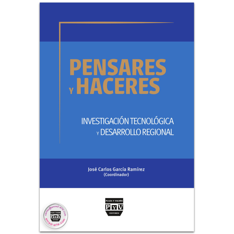 Pensares Y Haceres  Investigación Tecnológica Y Desarrollo Regional, José Carlos García Ramírez