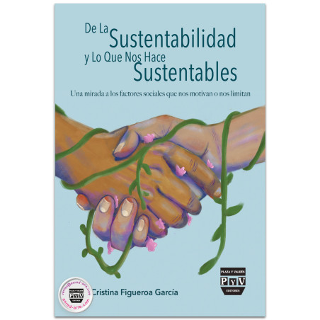 De la Sustentabilidad y Lo Que Nos Hace Sustentables. Una mirada a los factores sociales que nos motivan o nos limitan