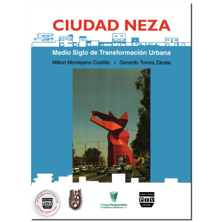CIUDAD NEZA, Medio siglo de transformación urbana, Milton Montejano Castillo,Gerardo Torres Zárate