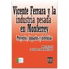 VICENTE FERRERA Y LA INDUSTRIA PESADA EN MONTERREY, Proyectos, impactos y herencias, Mario Cerutti,Jose R. Mendirichaga