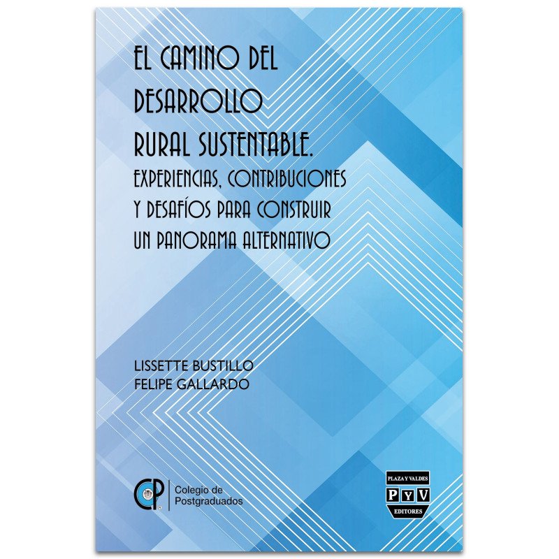 EL CAMINO DEL DESARROLLO RURAL SUSTENTABLE, Experiencias, contribuciones y desafíos para construir un panorama alternativo, Liss