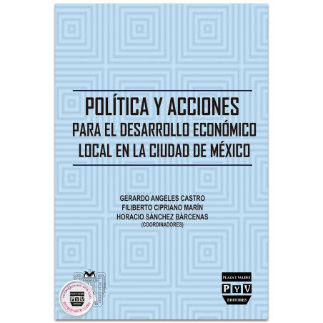POLÍTICA Y ACCIONES PARA EL DESARROLLO ECONÓMICO LOCAL EN LA CIUDAD DE MÉXICO