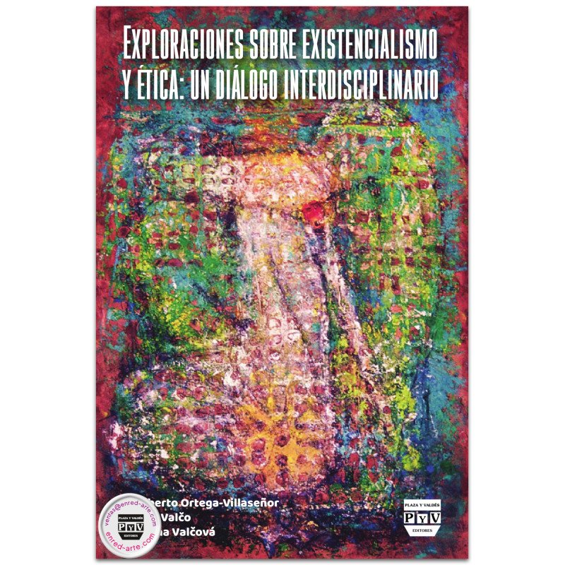 Exploraciones sobre existencialismo y ética: un diálogo interdisciplinario - Humberto Ortega-Villaseñor, Michal Valčo