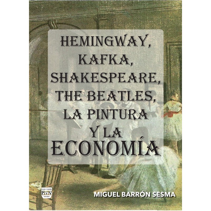 Hemingway, Kafka, Shakespeare, The Beatles, La Pintura y La Economía