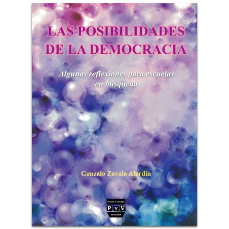 LAS POSIBILIDADES DE LA DEMOCRACIA, Algunas reflexiones para escuelas en búsqueda, Gonzalo Zavala Alardin