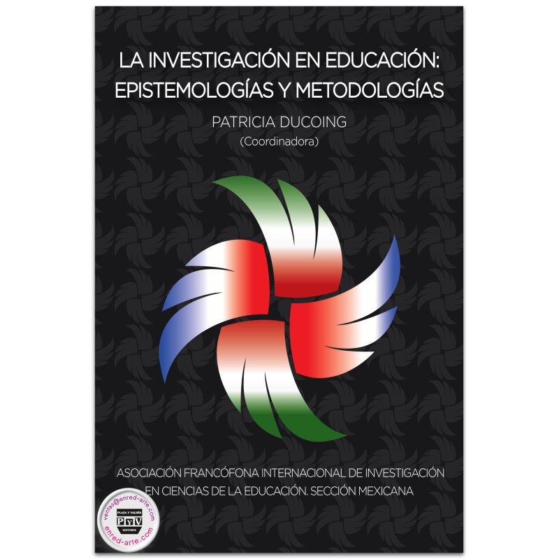 LA INVESTIGACIÓN EN EDUCACIÓN, Epistemologías y metodologías, Lilly Patricia Ducoing Watty