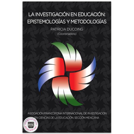 LA INVESTIGACIÓN EN EDUCACIÓN, Epistemologías y metodologías, Lilly Patricia Ducoing Watty
